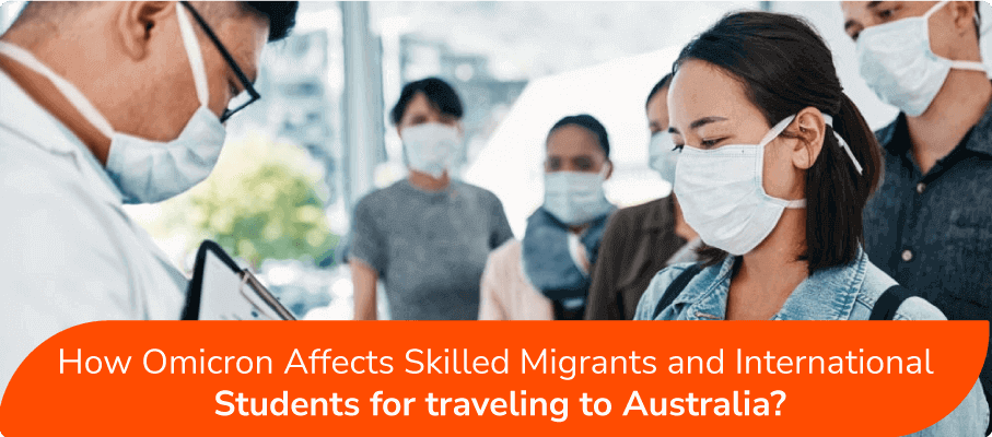 How Omicron Affects Skilled Migrants and International Students for travelling to Australia