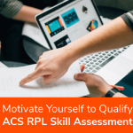 How to Motivate Yourself for Qualify ACS RPL Report Skill Assessment​?
